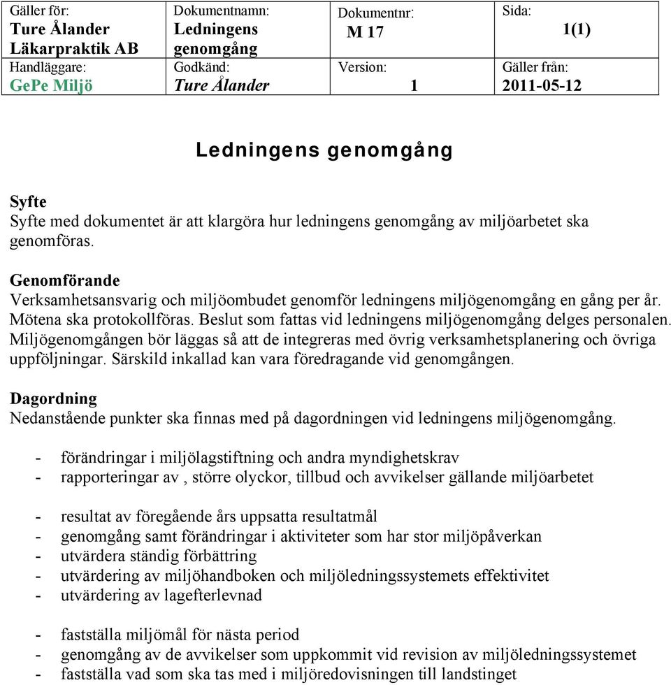 Miljögenomgången bör läggas så att de integreras med övrig verksamhetsplanering och övriga uppföljningar. Särskild inkallad kan vara föredragande vid genomgången.
