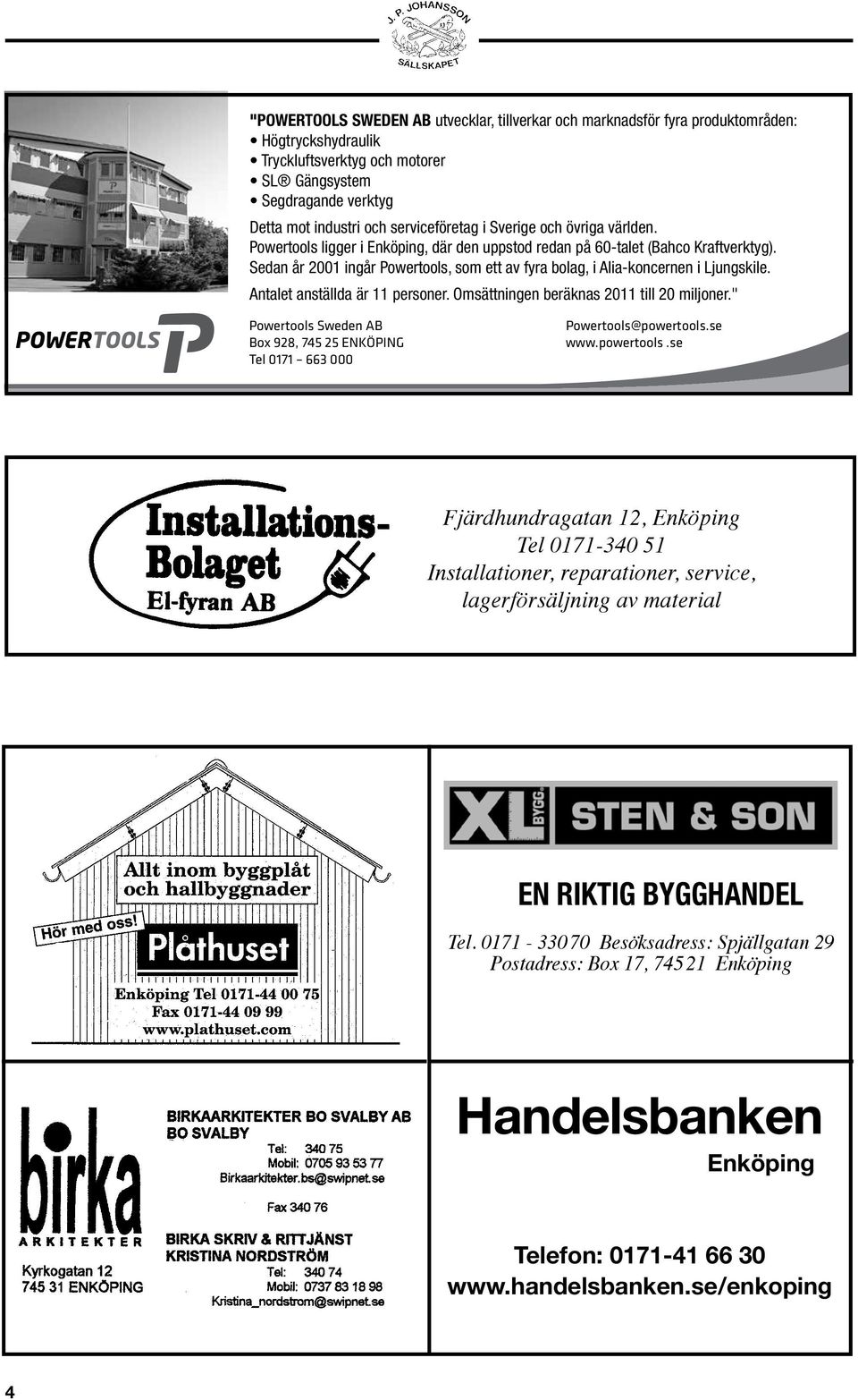 Sedan Tryckluftsverktyg 1998 ingår även och Hydraulverktyg, motorer vilket startades 1989 av personal från Bahcos konstruktionssida, SL Gängsystem i företaget.