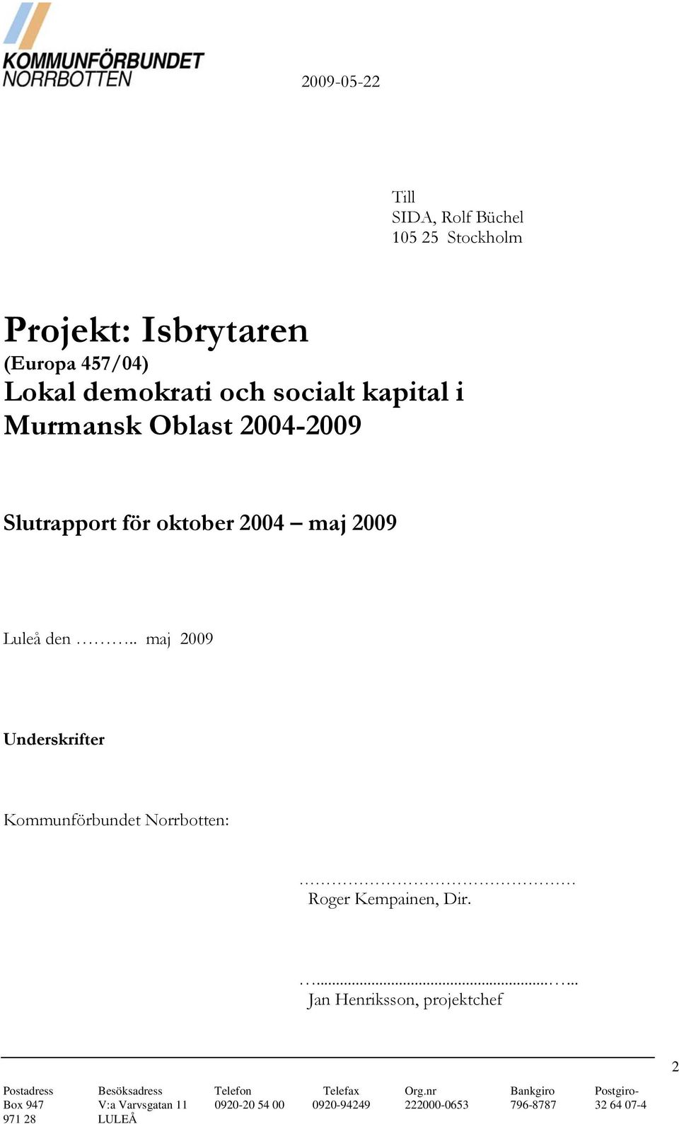 Slutrapport för oktober 2004 maj 2009 Luleå den.