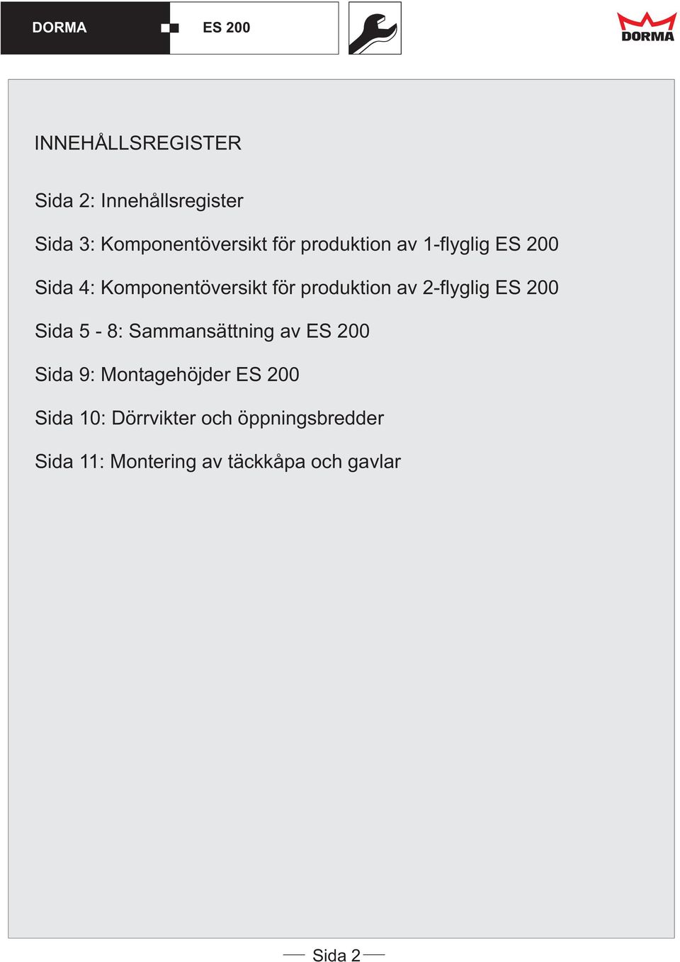 2-flyglig Sida 5-8: Sammansättning av Sida 9: Montagehöjder Sida 10: