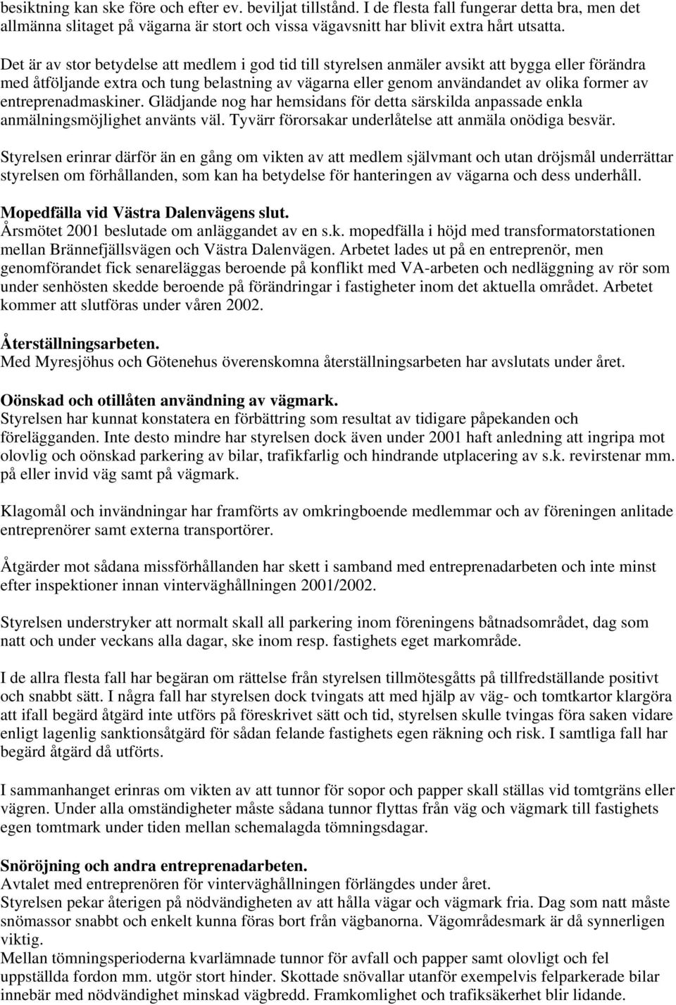 entreprenadmaskiner. Glädjande nog har hemsidans för detta särskilda anpassade enkla anmälningsmöjlighet använts väl. Tyvärr förorsakar underlåtelse att anmäla onödiga besvär.