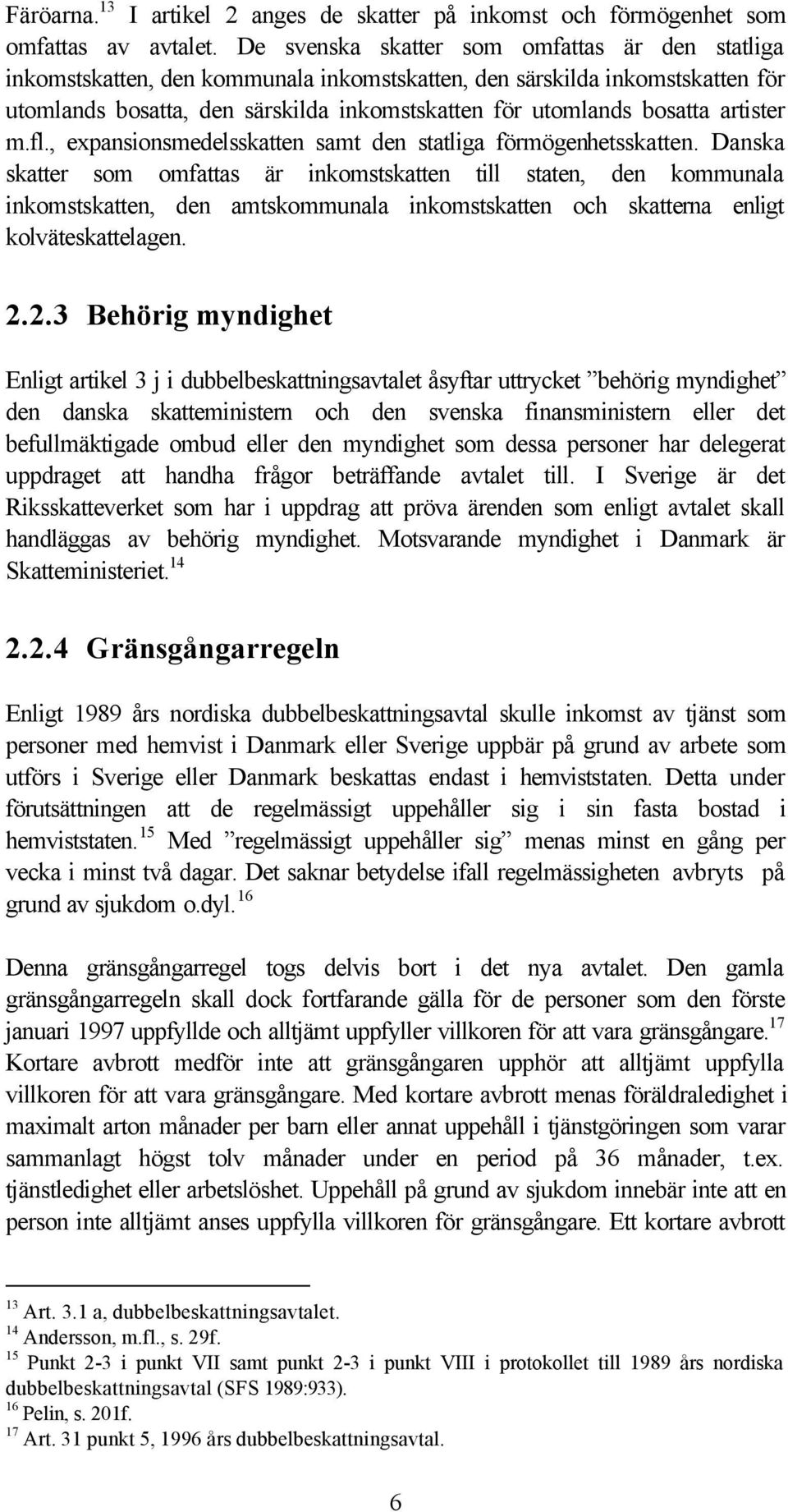 artister m.fl., expansionsmedelsskatten samt den statliga förmögenhetsskatten.