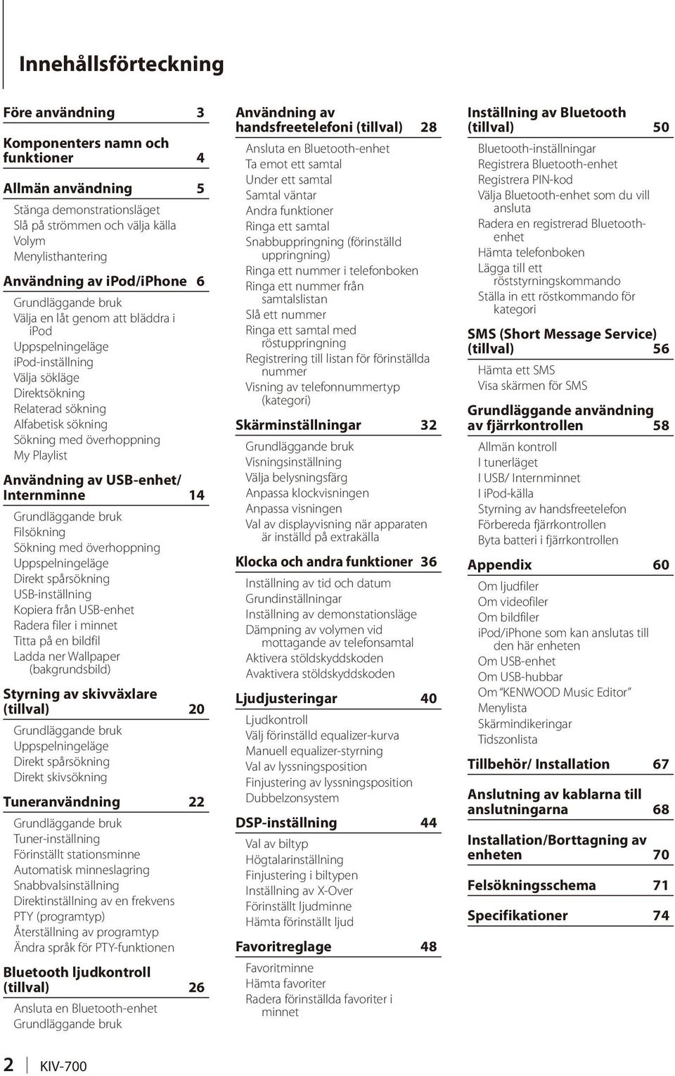 Playlist Användning av USB-enhet/ Internminne 14 Grundläggande bruk Filsökning Sökning med överhoppning Uppspelningeläge Direkt spårsökning USB-inställning Kopiera från USB-enhet Radera filer i