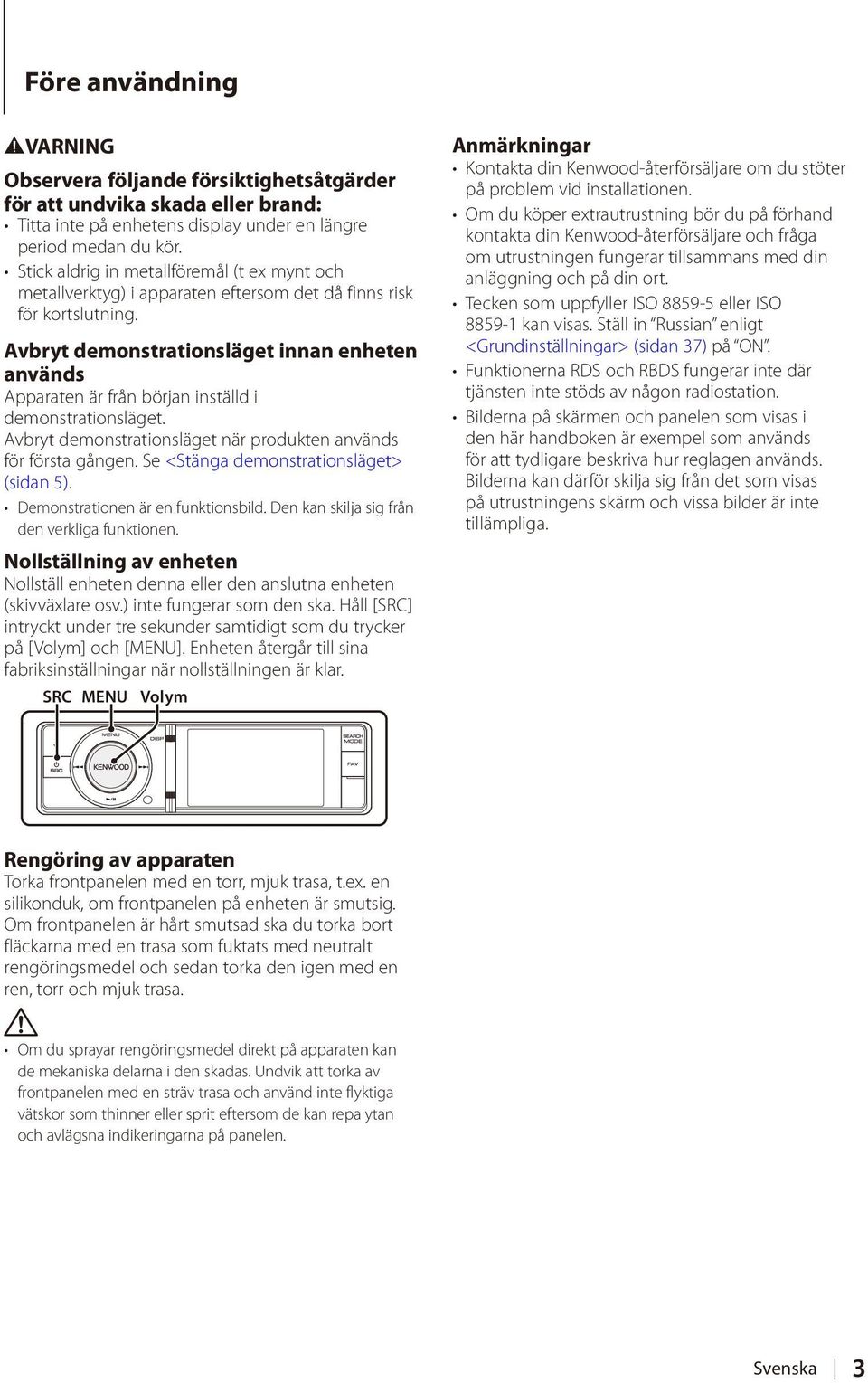 Avbryt demonstrationsläget innan enheten används Apparaten är från början inställd i demonstrationsläget. Avbryt demonstrationsläget när produkten används för första gången.