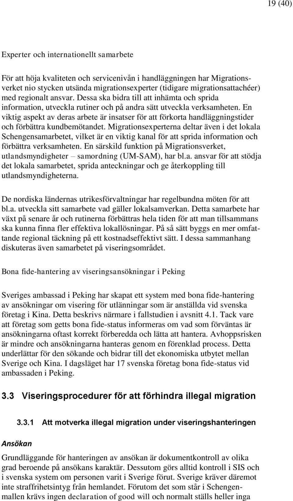 En viktig aspekt av deras arbete är insatser för att förkorta handläggningstider och förbättra kundbemötandet.