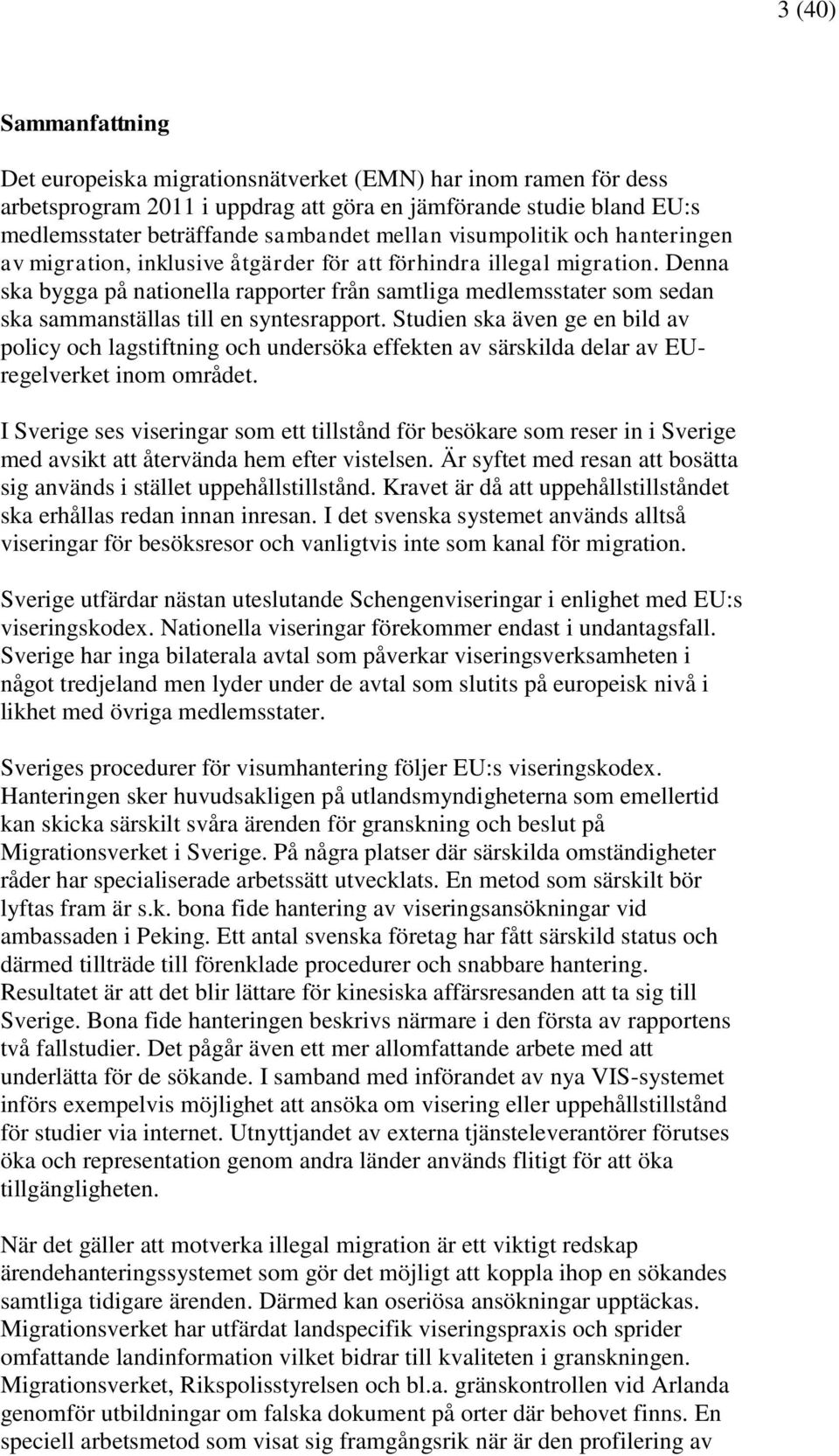 Denna ska bygga på nationella rapporter från samtliga medlemsstater som sedan ska sammanställas till en syntesrapport.