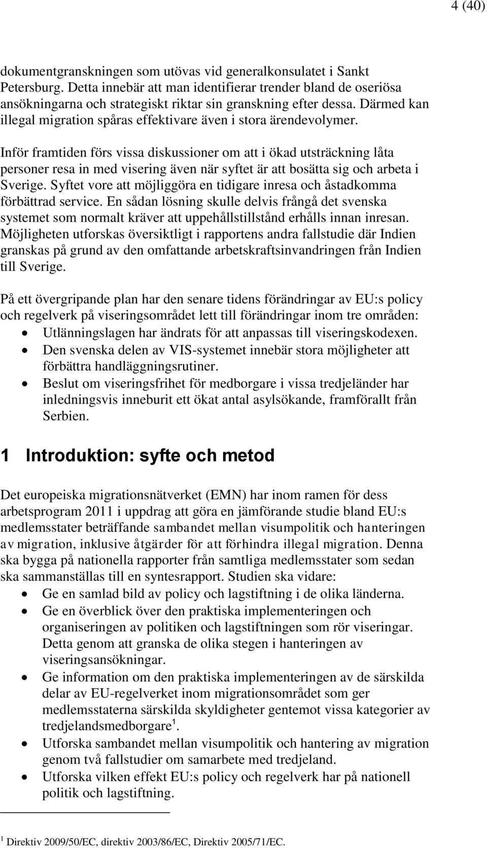 Därmed kan illegal migration spåras effektivare även i stora ärendevolymer.