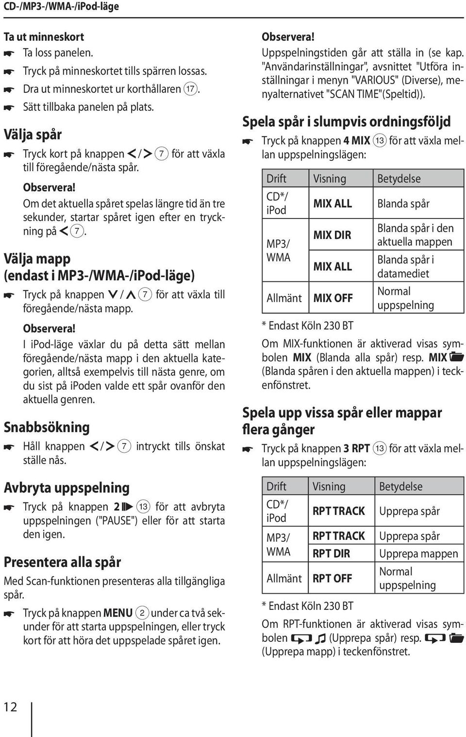 Välja mapp (endast i MP3-/WMA-/iPod-läge) Tryck på knappen / 7 för att växla till föregående/nästa mapp.