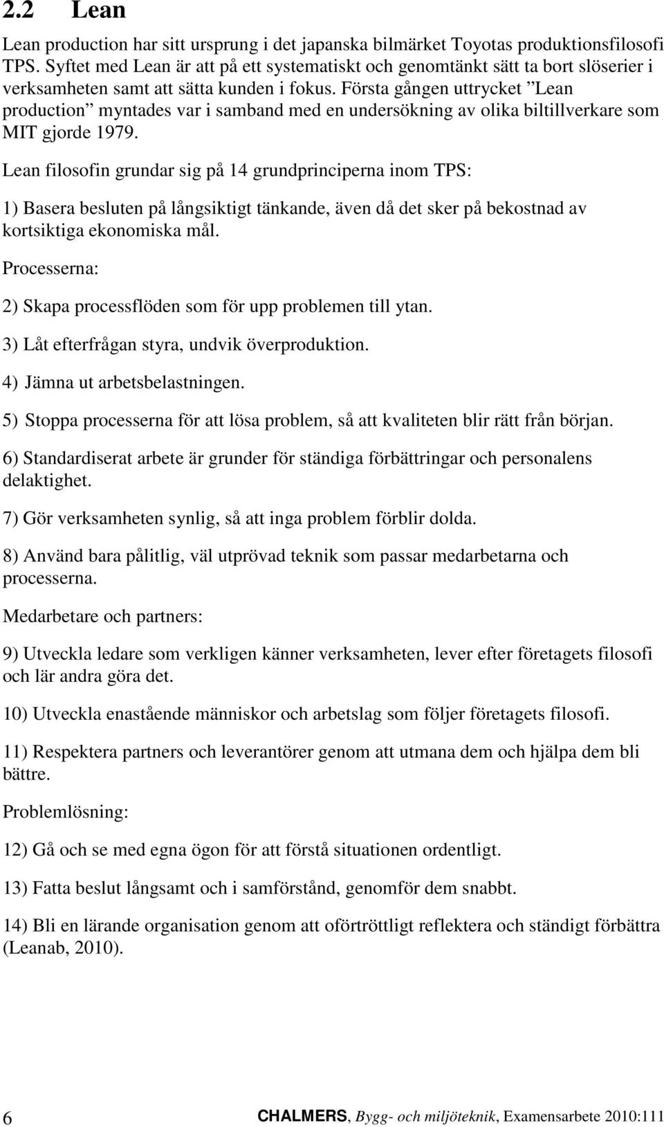 Första gången uttrycket Lean production myntades var i samband med en undersökning av olika biltillverkare som MIT gjorde 1979.