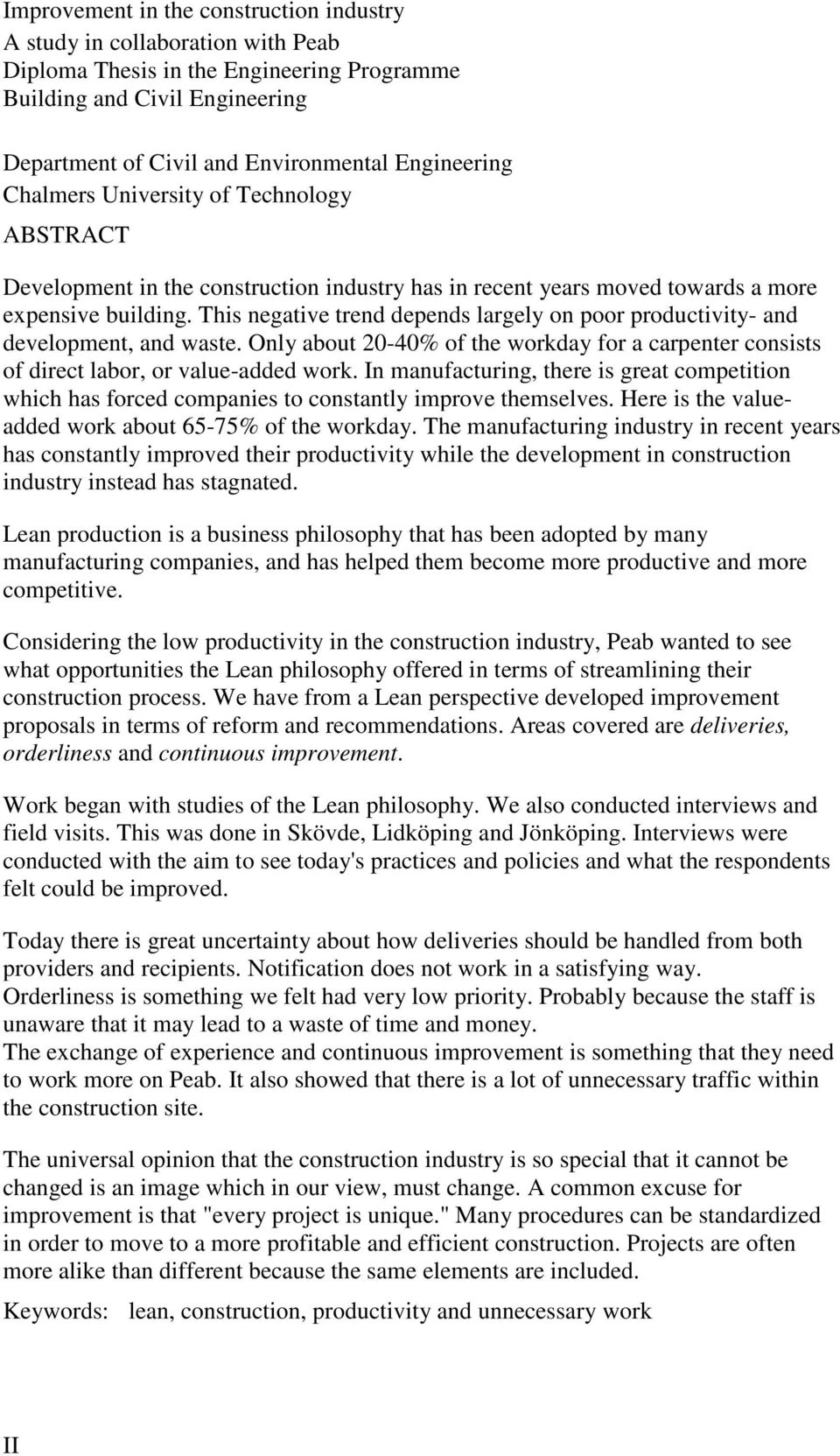 This negative trend depends largely on poor productivity- and development, and waste. Only about 20-40% of the workday for a carpenter consists of direct labor, or value-added work.