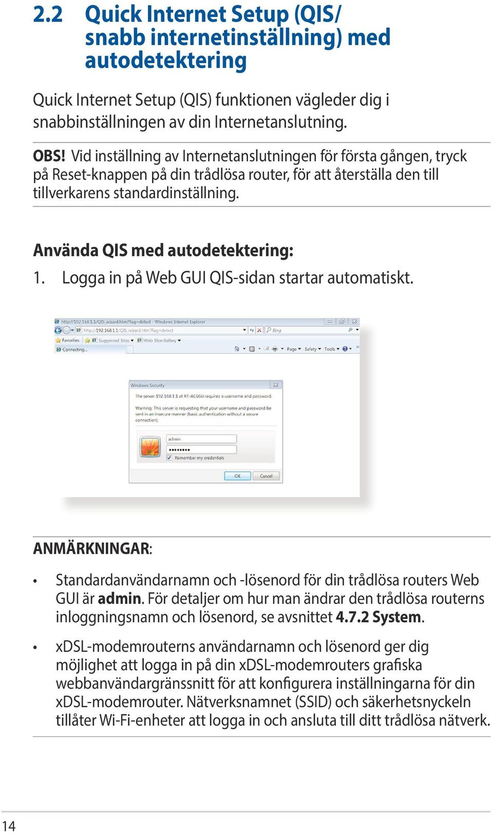 Använda QIS med autodetektering: 1. Logga in på Web GUI QIS-sidan startar automatiskt. ANMÄRKNINGAR: Standardanvändarnamn och -lösenord för din trådlösa routers Web GUI är admin.