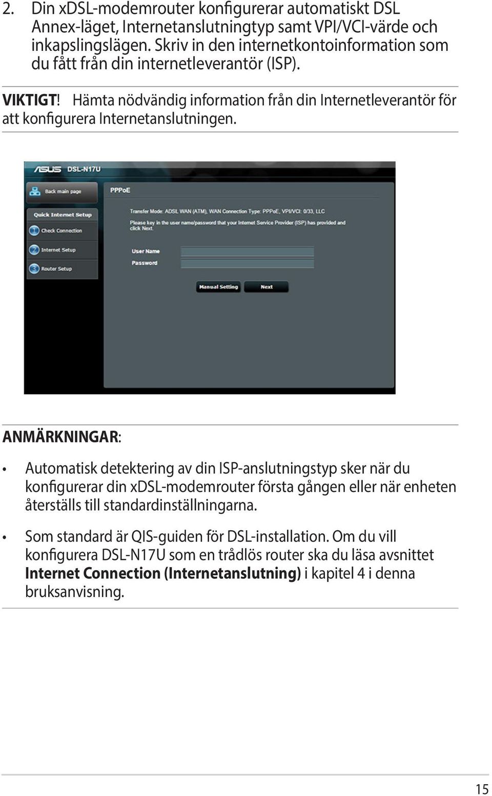 Hämta nödvändig information från din Internetleverantör för att konfigurera Internetanslutningen.