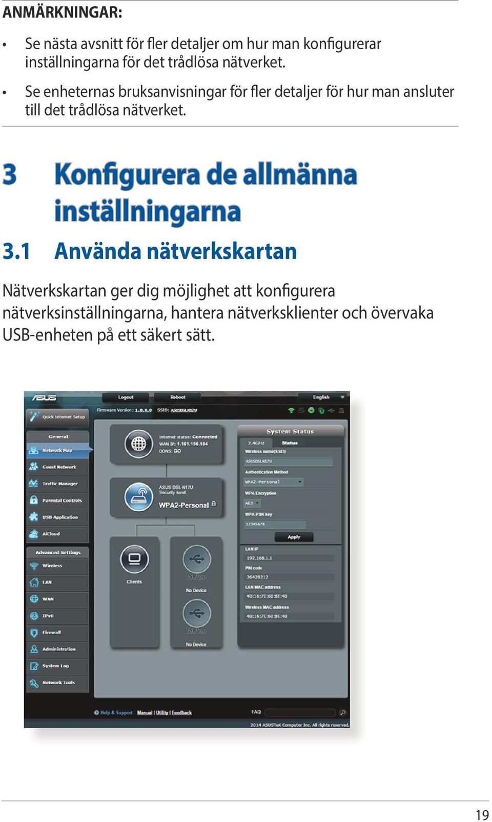 Se enheternas bruksanvisningar för fler detaljer för hur man ansluter till det trådlösa  3 Konfigurera de