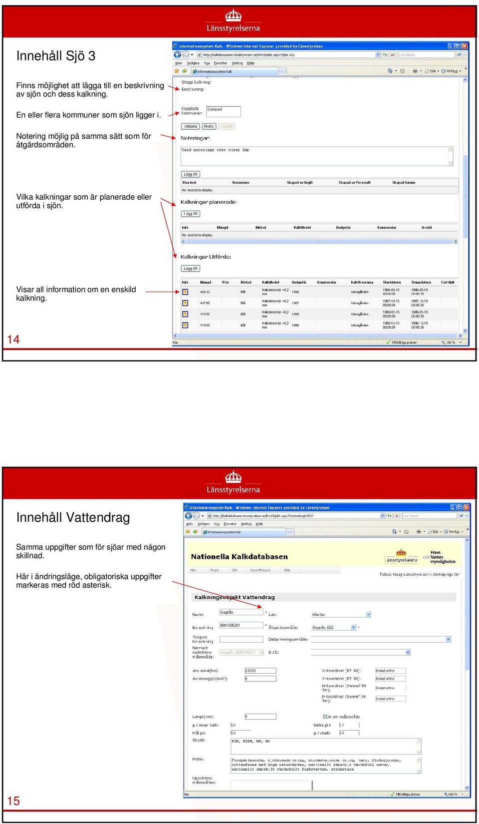 Vilka kalkningar som är planerade eller utförda i sjön. Visar all information om en enskild kalkning.