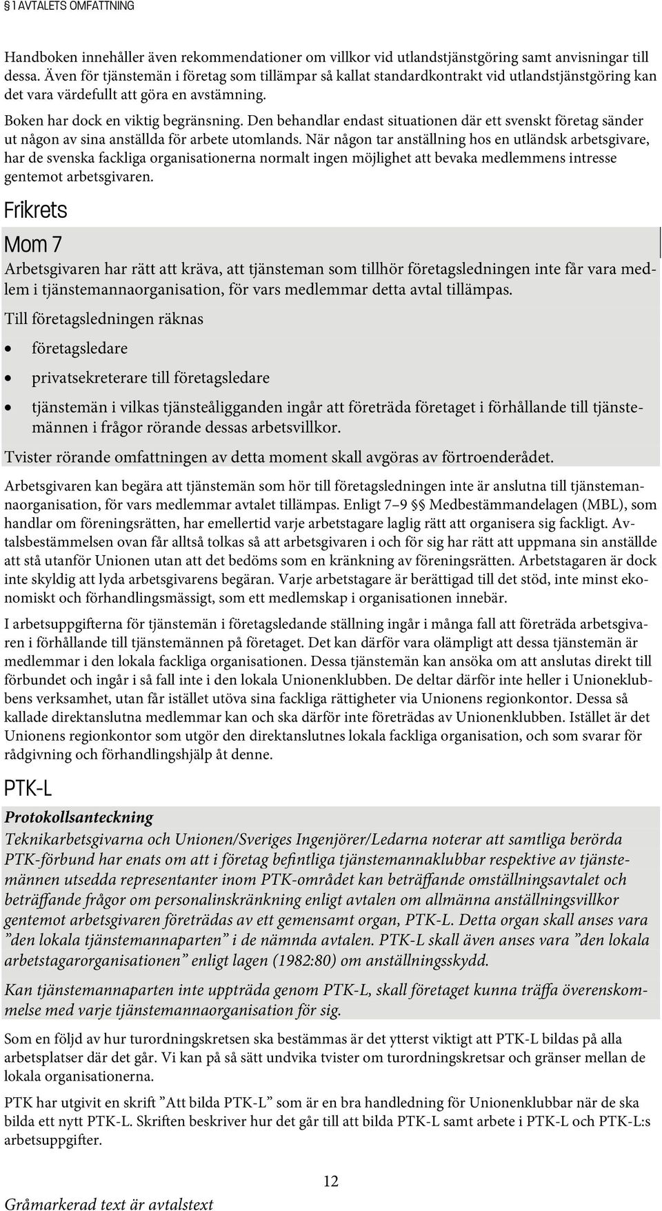 Den behandlar endast situationen där ett svenskt företag sänder ut någon av sina anställda för arbete utomlands.