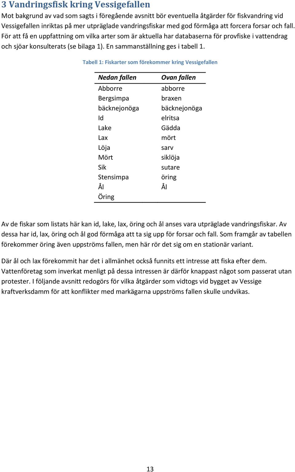 En sammanställning ges i tabell 1.