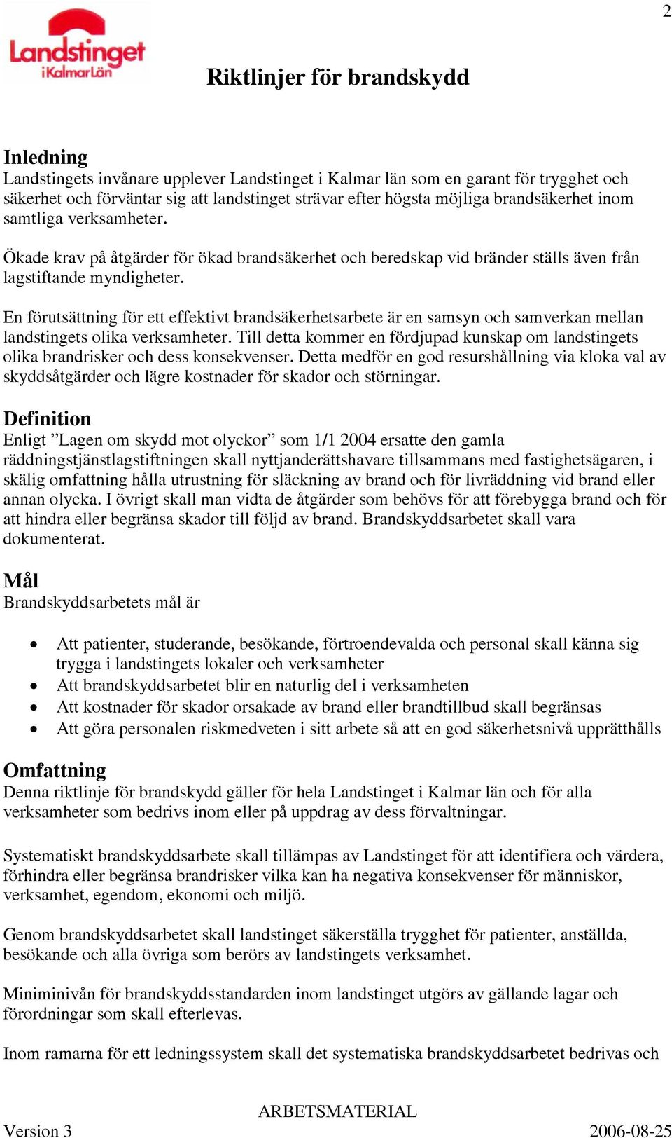 En förutsättning för ett effektivt brandsäkerhetsarbete är en samsyn och samverkan mellan landstingets olika verksamheter.