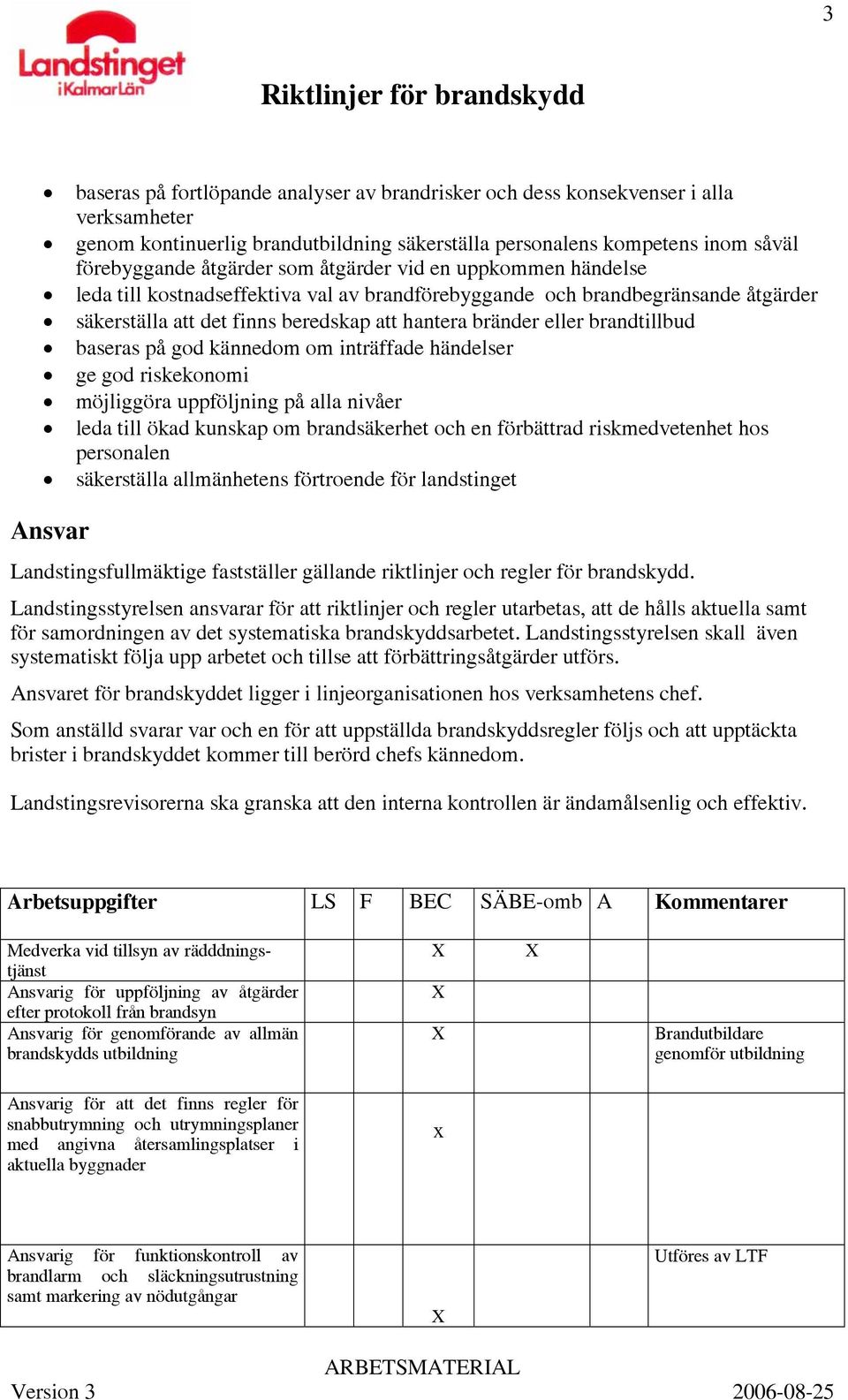 baseras på god kännedom om inträffade händelser ge god riskekonomi möjliggöra uppföljning på alla nivåer leda till ökad kunskap om brandsäkerhet och en förbättrad riskmedvetenhet hos personalen