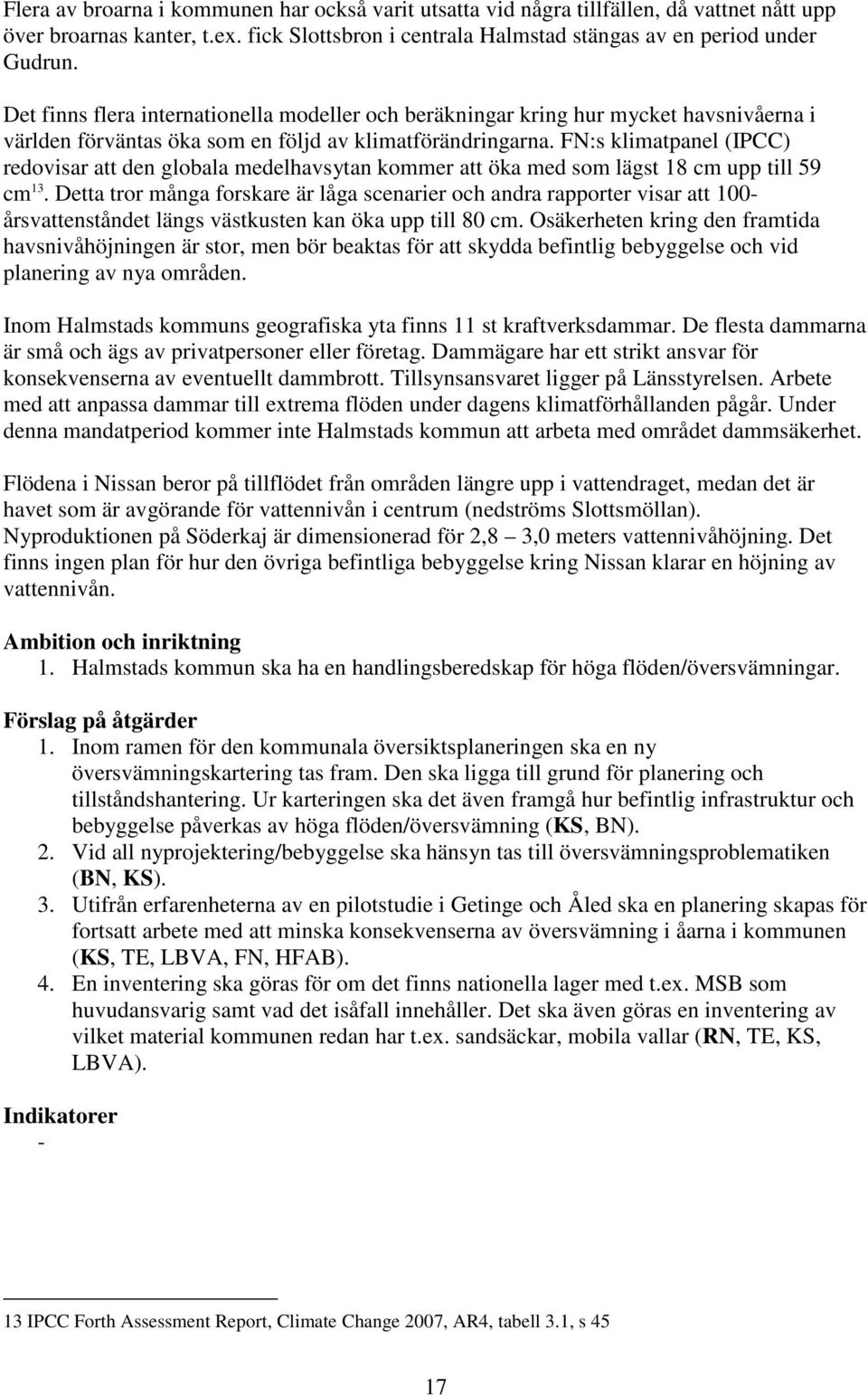 FN:s klimatpanel (IPCC) redovisar att den globala medelhavsytan kommer att öka med som lägst 18 cm upp till 59 cm 13.