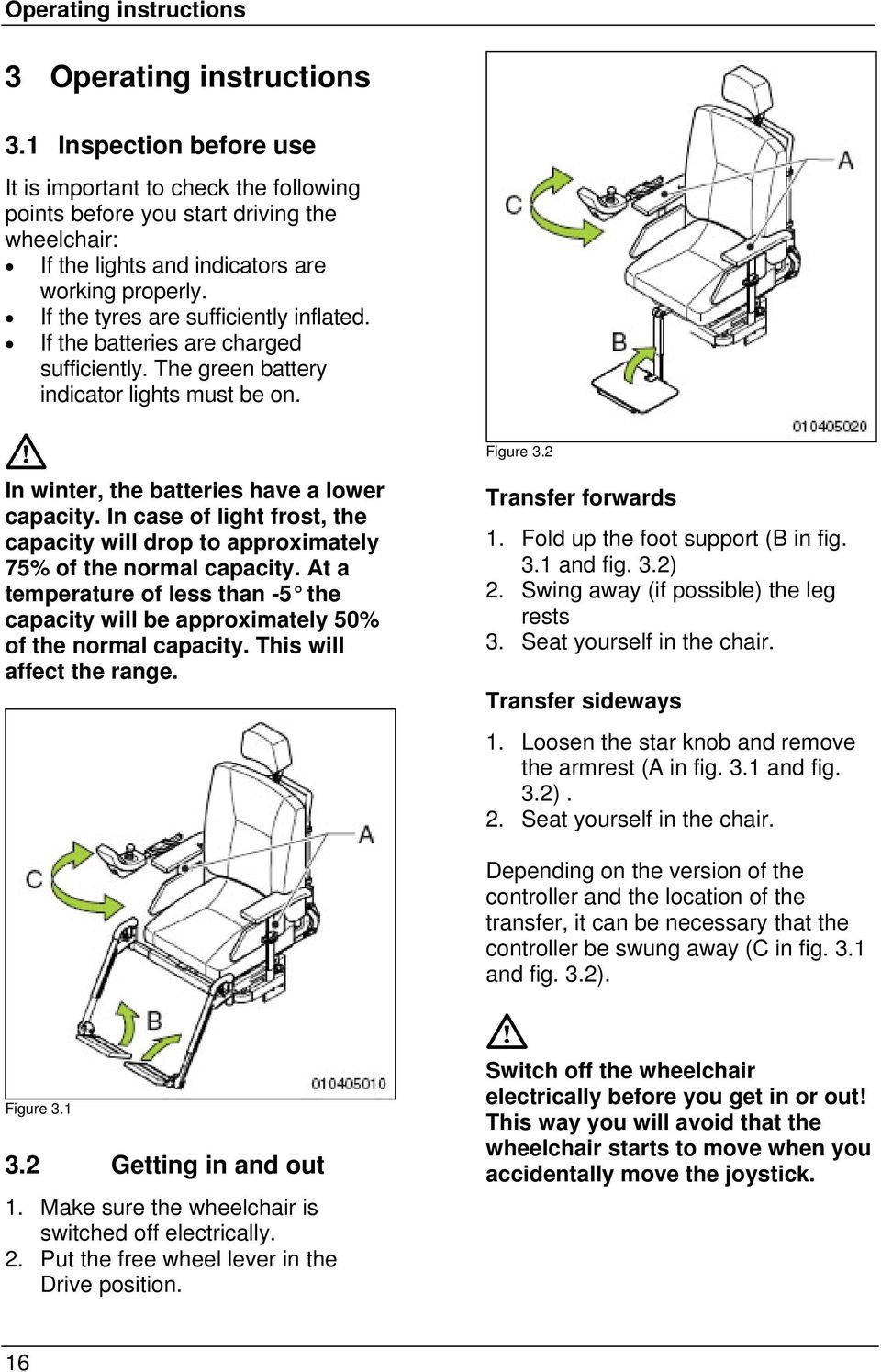 If the tyres are sufficiently inflated. If the batteries are charged sufficiently. The green battery indicator lights must be on. Figure 3.2 In winter, the batteries have a lower capacity.