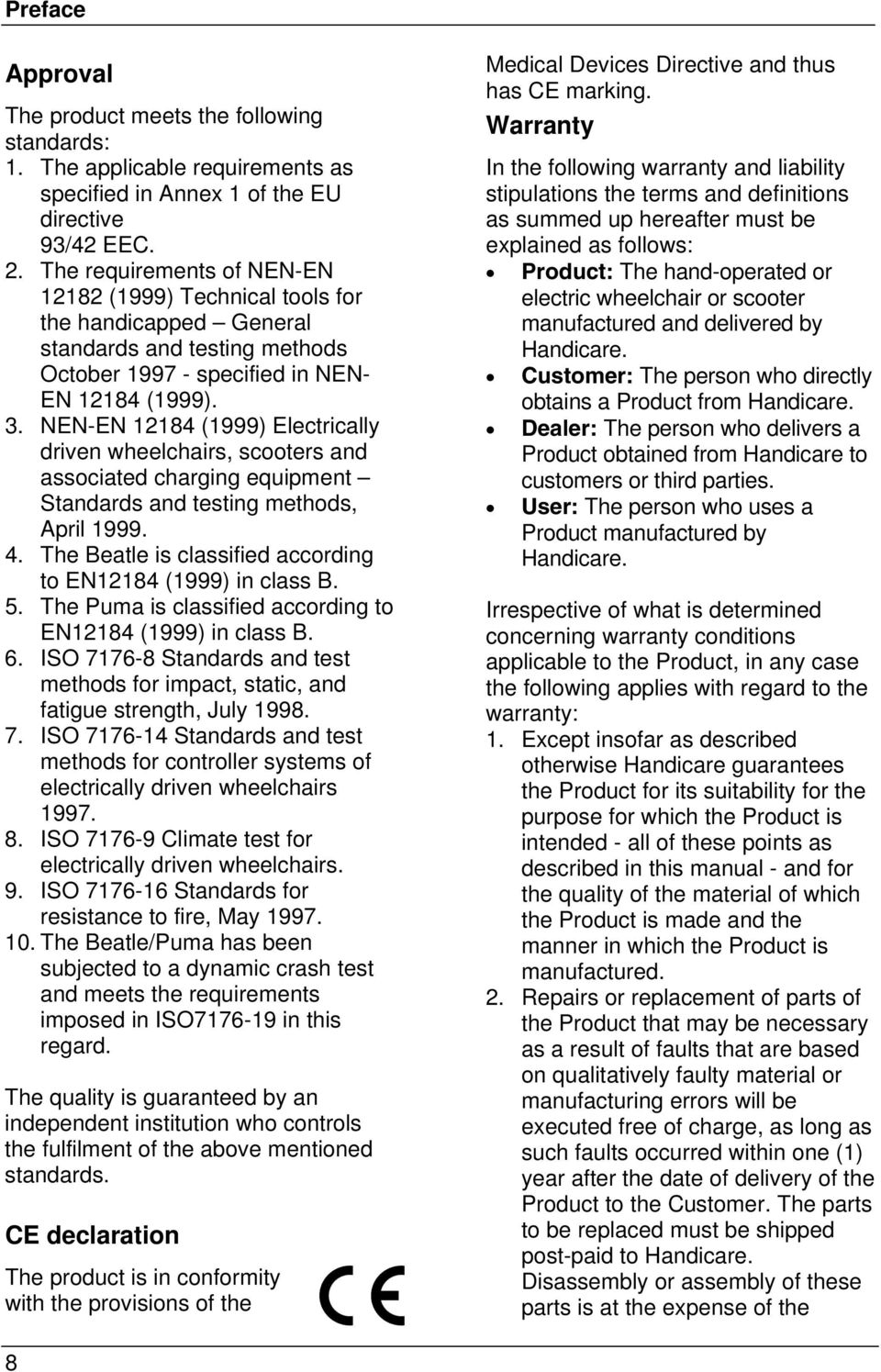 NEN-EN 12184 (1999) Electrically driven wheelchairs, scooters and associated charging equipment Standards and testing methods, April 1999. 4.