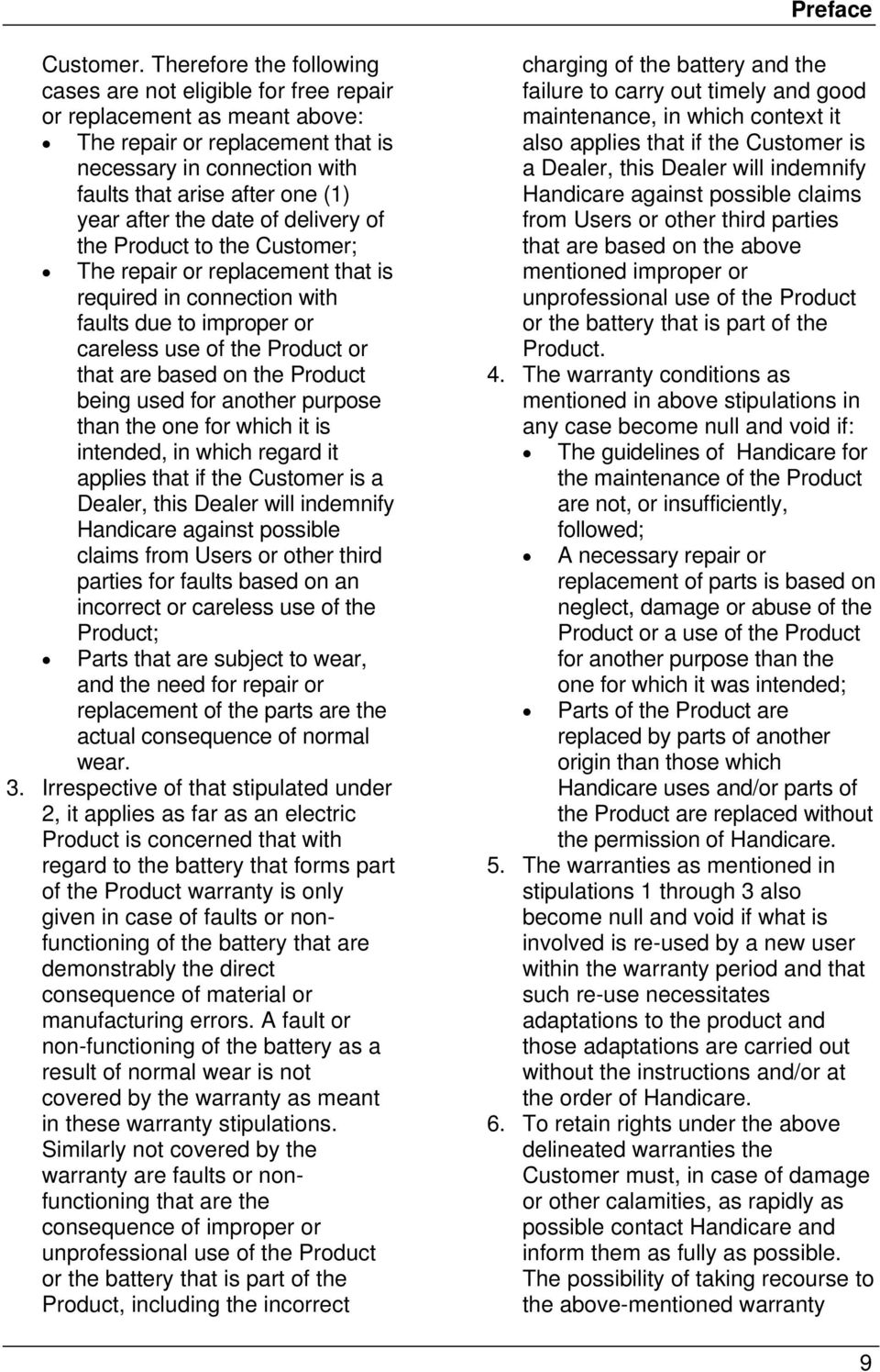 the date of delivery of the Product to the Customer; The repair or replacement that is required in connection with faults due to improper or careless use of the Product or that are based on the