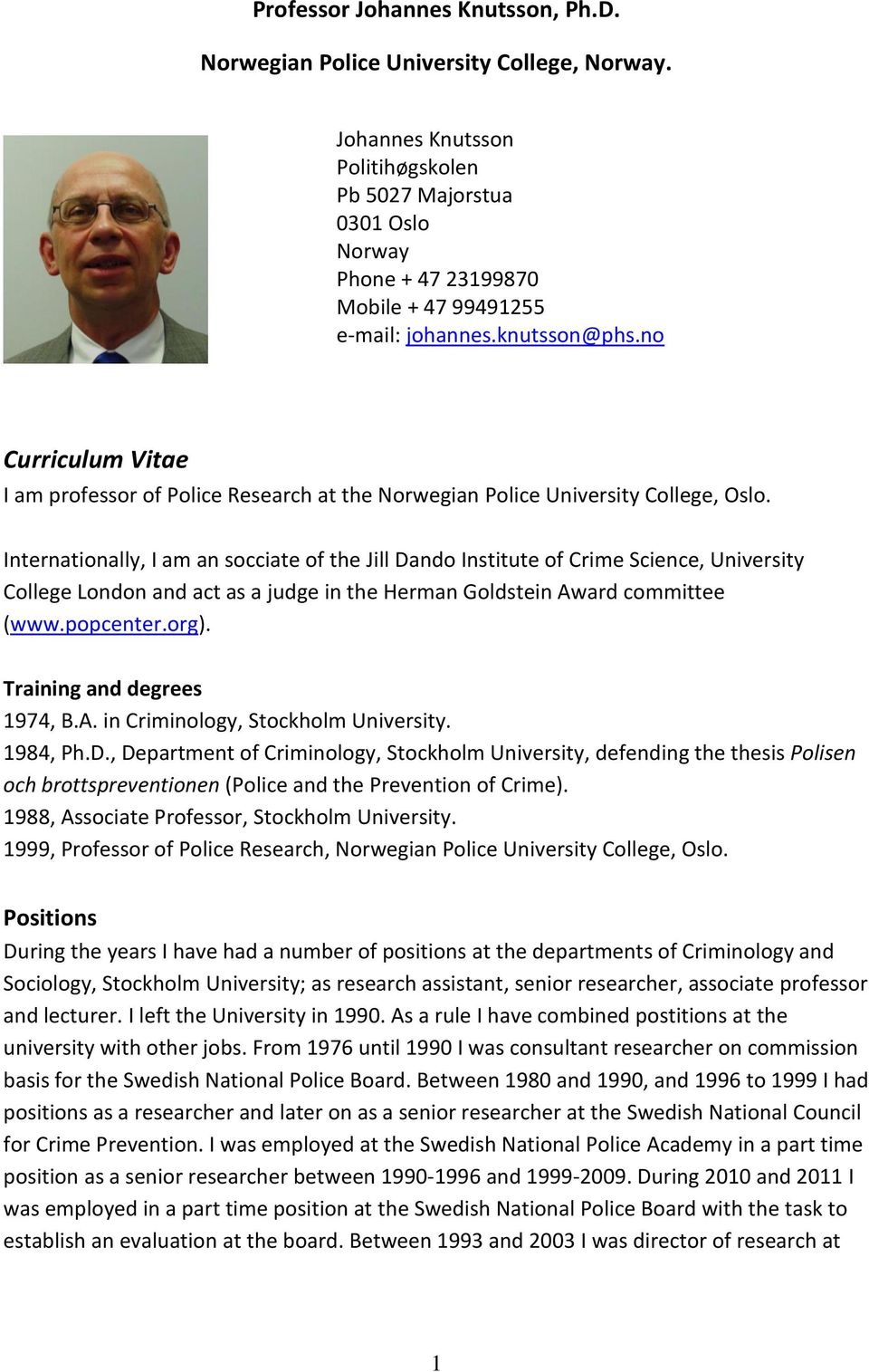 no Curriculum Vitae I am professor of Police Research at the Norwegian Police University College, Oslo.