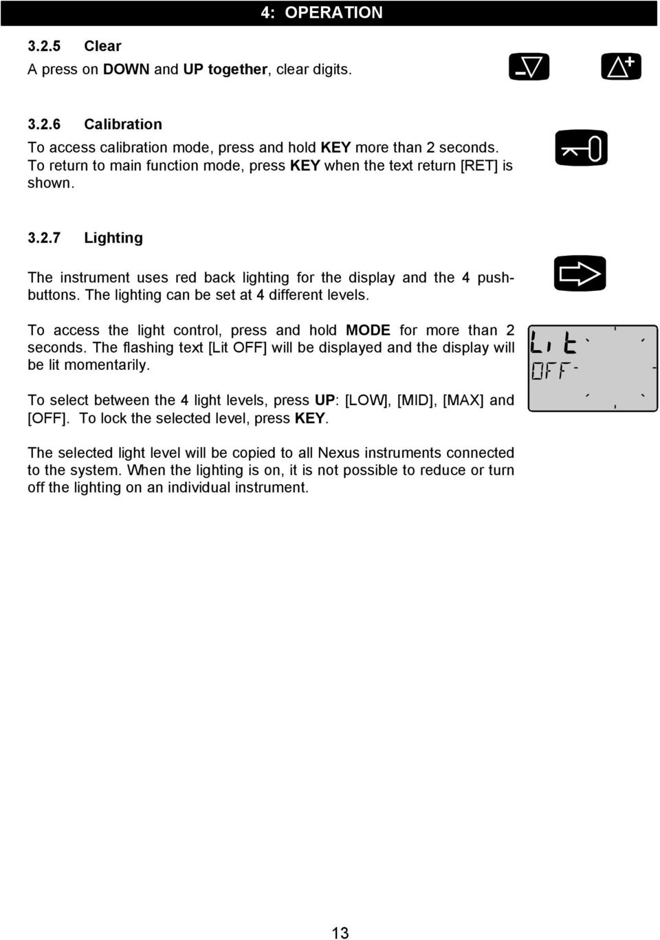 The lighting can be set at 4 different levels. To access the light control, press and hold MODE for more than 2 seconds.