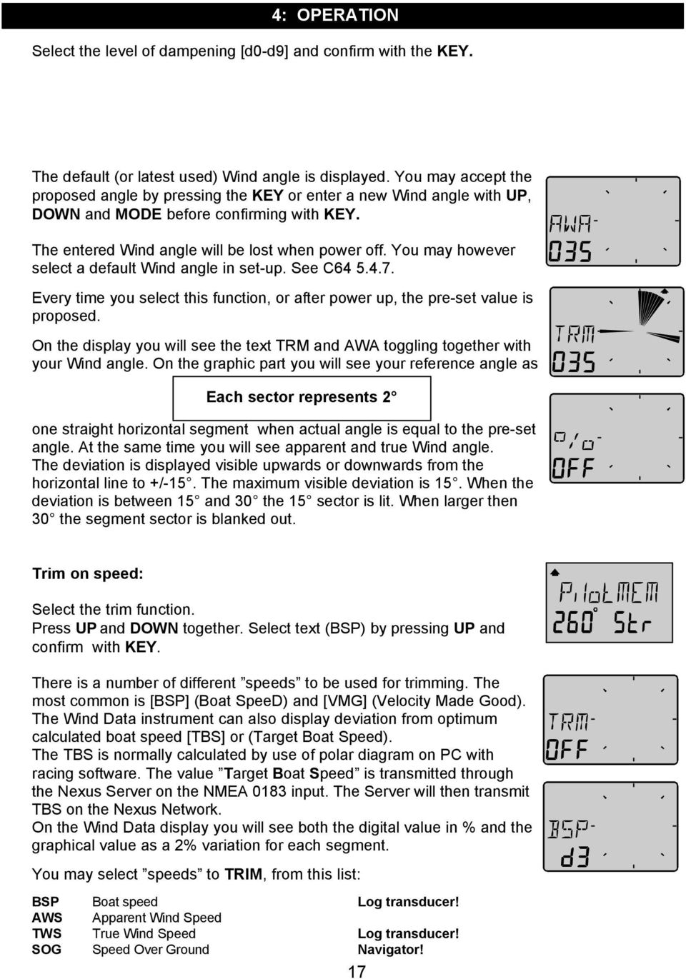 You may however select a default Wind angle in set-up. See C64 5.4.7. Every time you select this function, or after power up, the pre-set value is proposed.