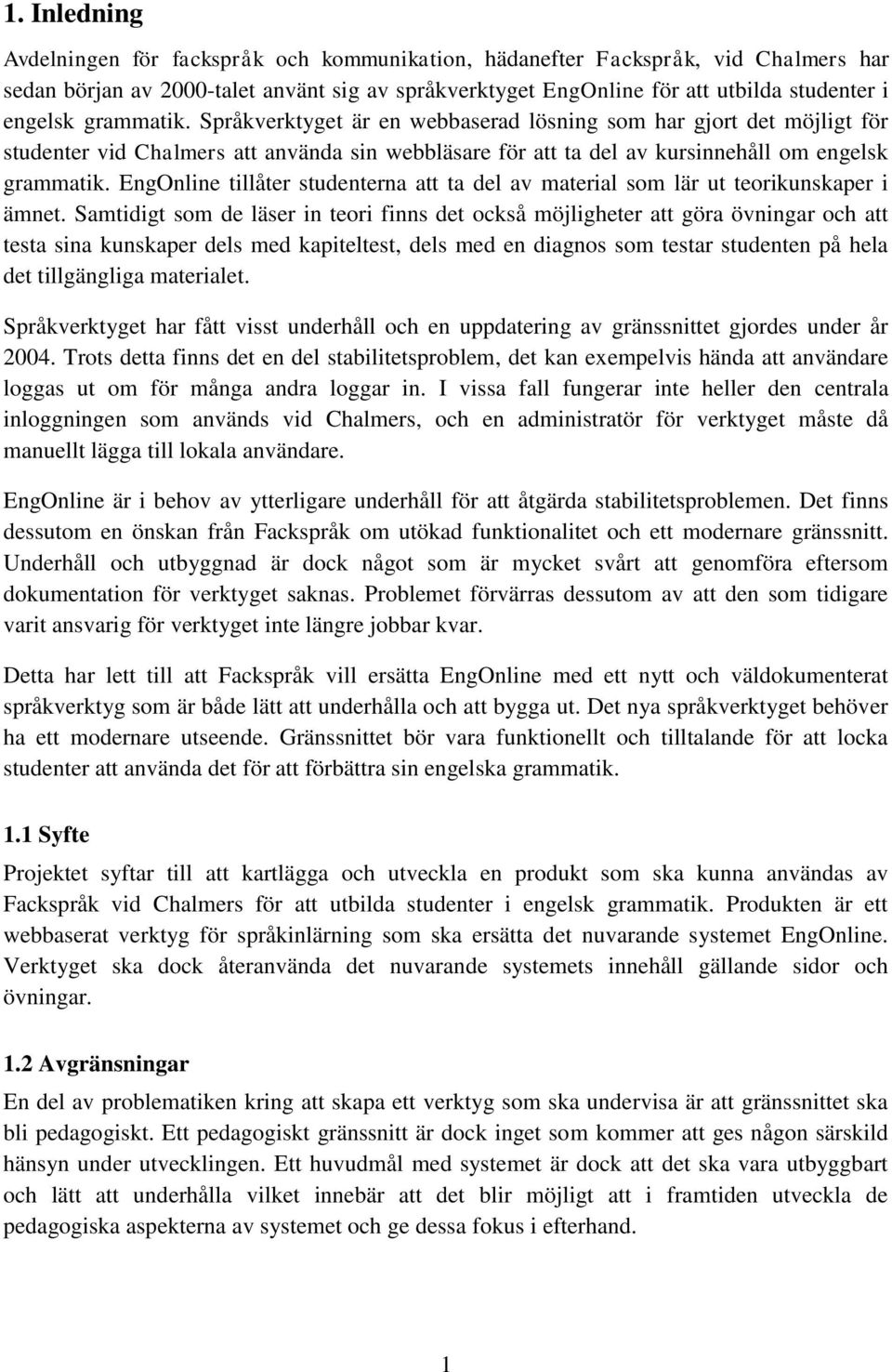 EngOnline tillåter studenterna att ta del av material som lär ut teorikunskaper i ämnet.