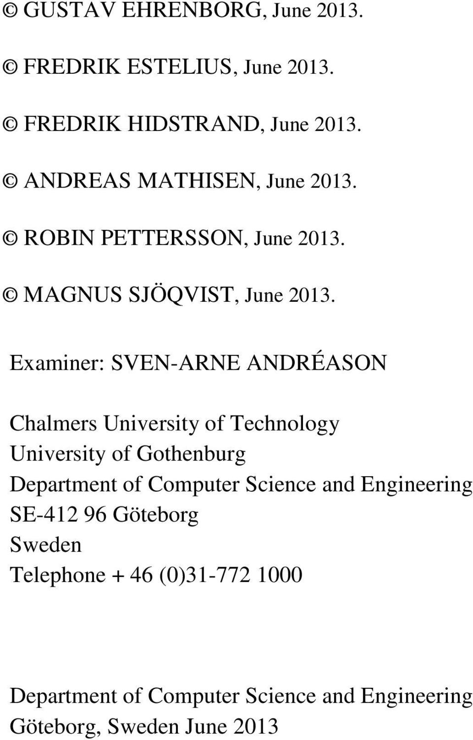 Examiner: SVEN-ARNE ANDRÉASON Chalmers University of Technology University of Gothenburg Department of