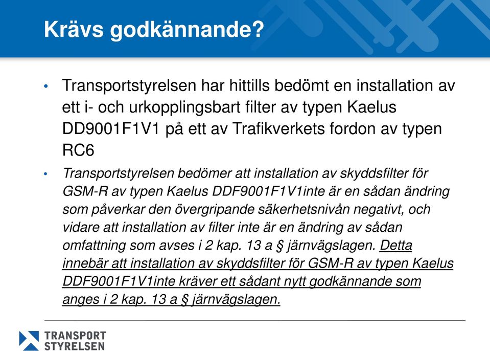 RC6 Transportstyrelsen bedömer att installation av skyddsfilter för GSM-R av typen Kaelus DDF9001F1V1inte är en sådan ändring som påverkar den övergripande