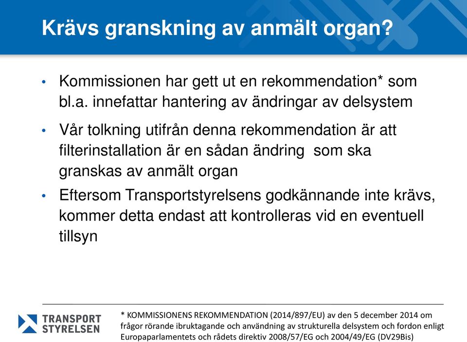 anmält organ? Kommissionen har gett ut en rekommendation* som bl.a. innefattar hantering av ändringar av delsystem Vår tolkning utifrån denna