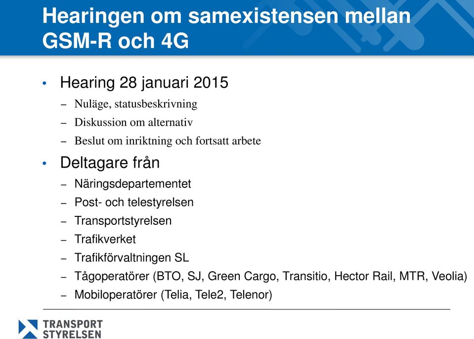 Näringsdepartementet Post- och telestyrelsen Transportstyrelsen Trafikverket Trafikförvaltningen
