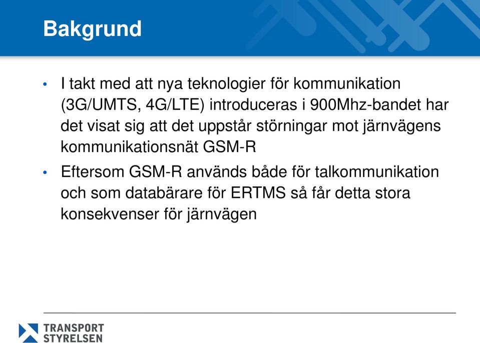 järnvägens kommunikationsnät GSM-R Eftersom GSM-R används både för
