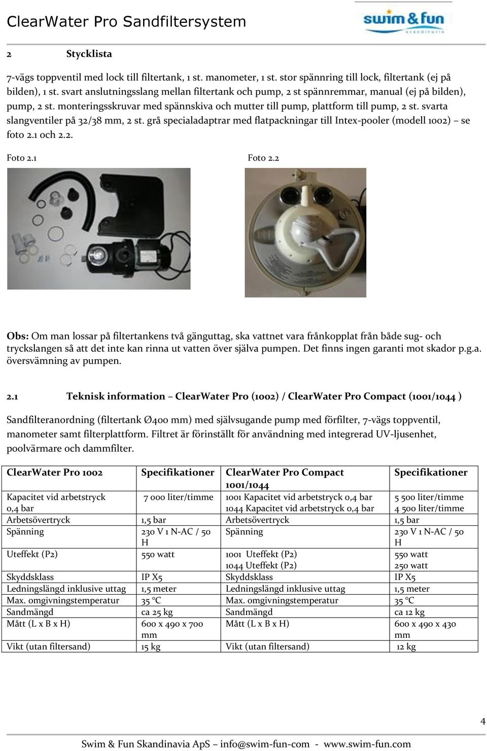 svarta slangventiler på 32/38 mm, 2 st. grå specialadaptrar med flatpackningar till Intex-pooler (modell 1002) se foto 2.1 och 2.2. Foto 2.1 Foto 2.