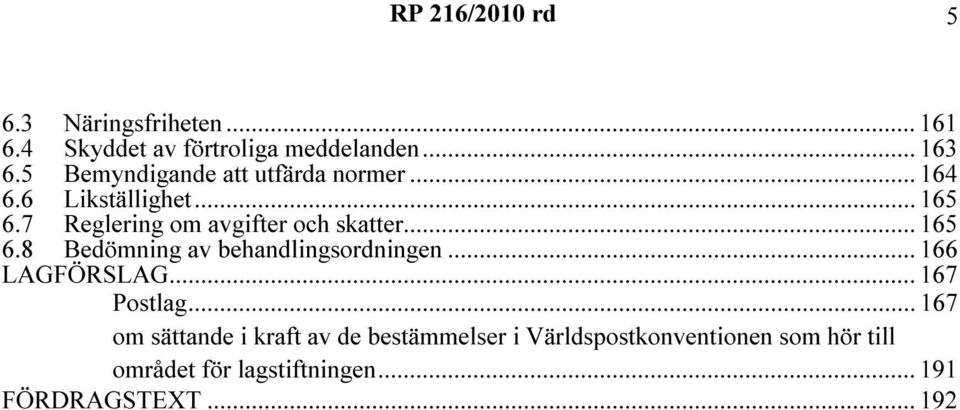 .. 165 6.8 Bedömning av behandlingsordningen... 166 LAGFÖRSLAG... 167 Postlag.