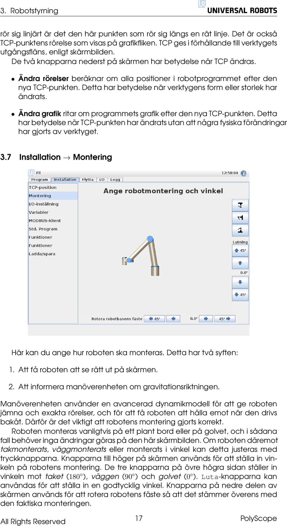 Ändra rörelser beräknar om alla positioner i robotprogrammet efter den nya TCP-punkten. Detta har betydelse när verktygens form eller storlek har ändrats.