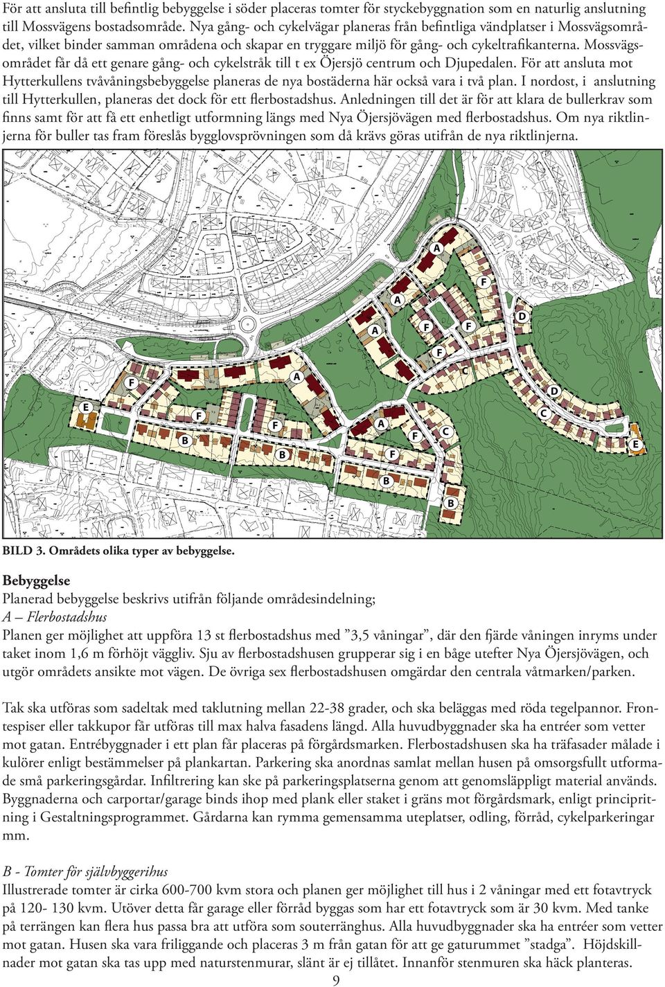 Mossvägsområdet får då ett genare gång- och cykelstråk till t ex Öjersjö centrum och Djupedalen.