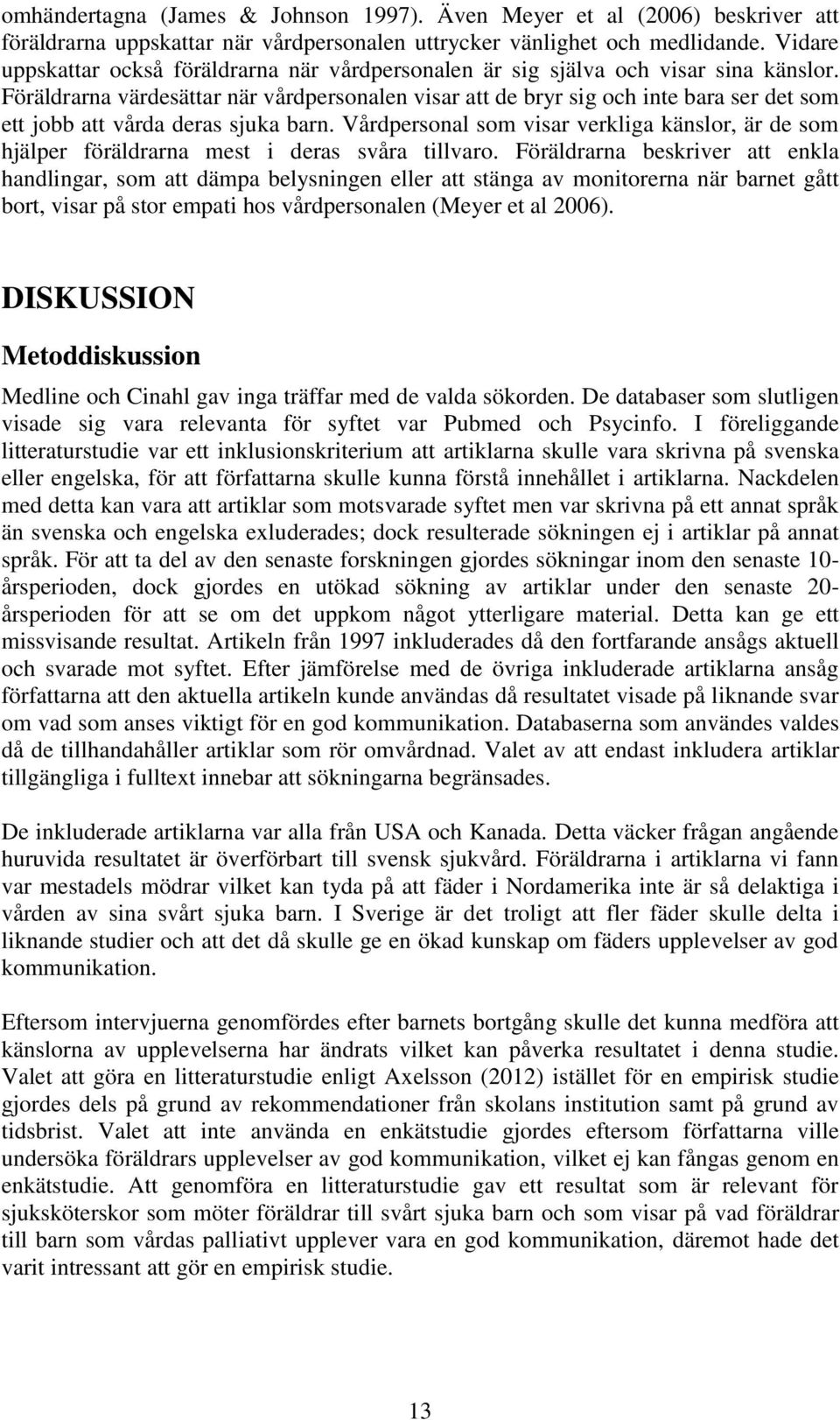 Föräldrarna värdesättar när vårdpersonalen visar att de bryr sig och inte bara ser det som ett jobb att vårda deras sjuka barn.