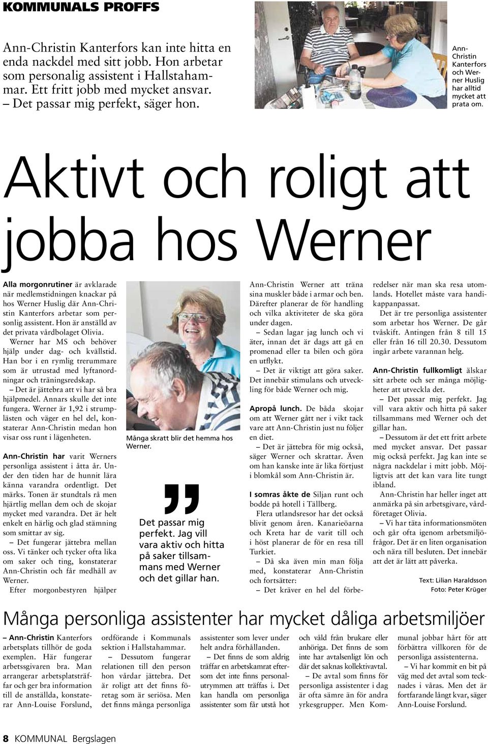 Aktivt och roligt att jobba hos Werner Alla morgonrutiner är avklarade när medlemstidningen knackar på hos Werner Huslig där Ann-Christin Kanterfors arbetar som personlig assistent.