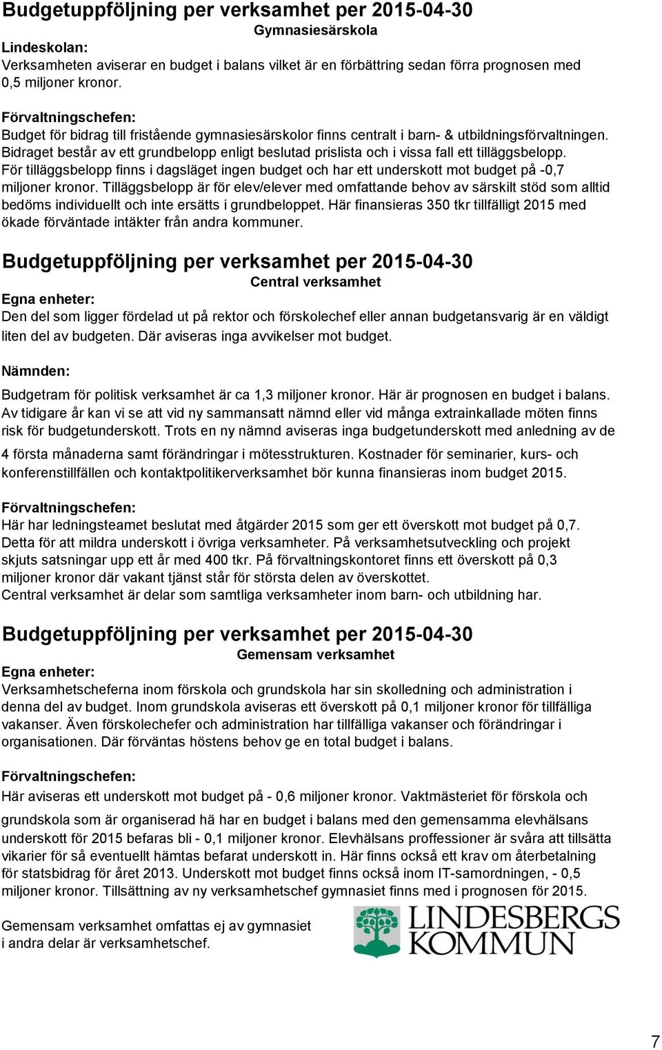 Bidraget består av ett grundbelopp enligt beslutad prislista och i vissa fall ett tilläggsbelopp.