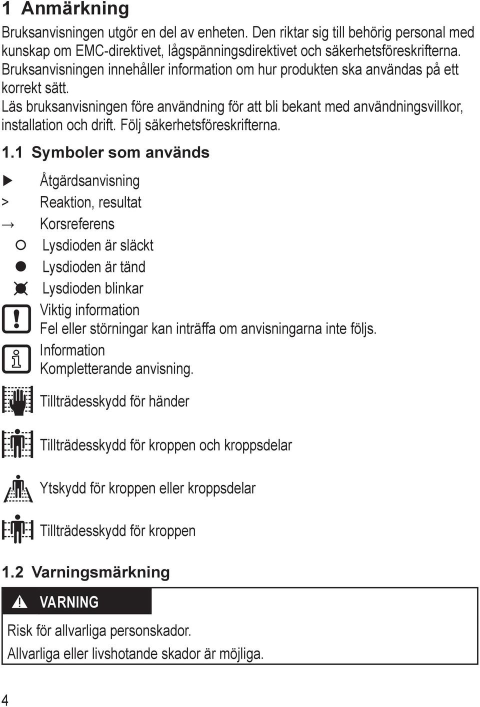 Följ säkerhetsföreskrifterna. 1.