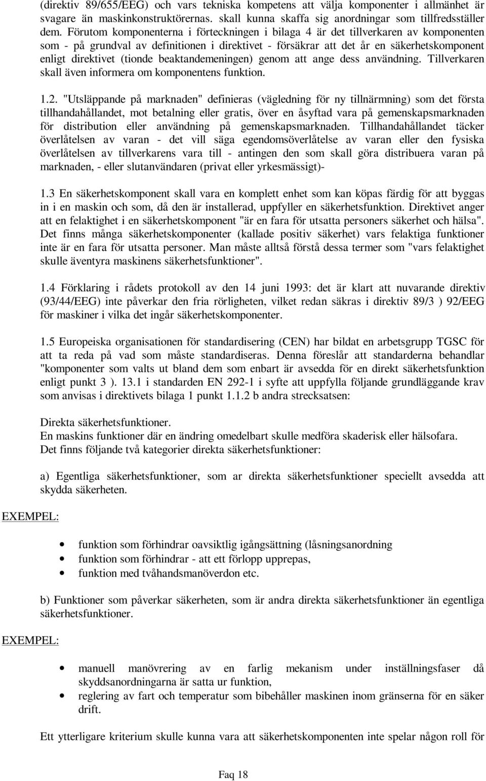 (tionde beaktandemeningen) genom att ange dess användning. Tillverkaren skall även informera om komponentens funktion. 1.2.