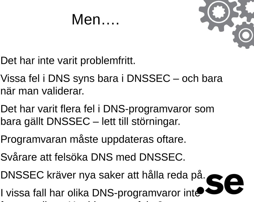 Det har varit flera fel i DNS-programvaror som bara gällt DNSSEC lett till störningar.