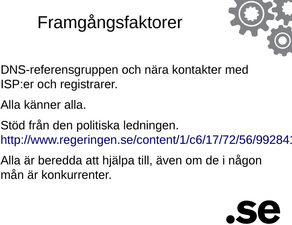 Stöd från den politiska ledningen. http://www.regeringen.