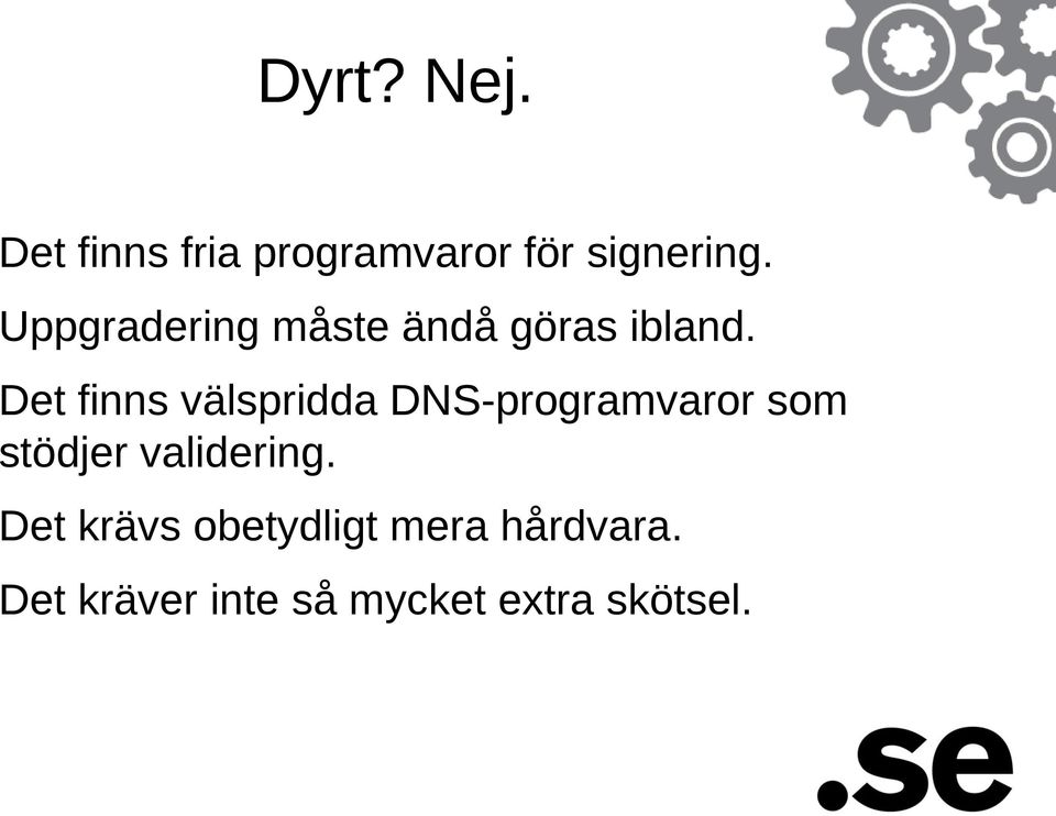 Det finns välspridda DNS-programvaror som stödjer