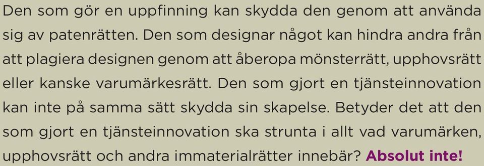 eller kanske varumärkesrätt. Den som gjort en tjänsteinnovation kan inte på samma sätt skydda sin skapelse.