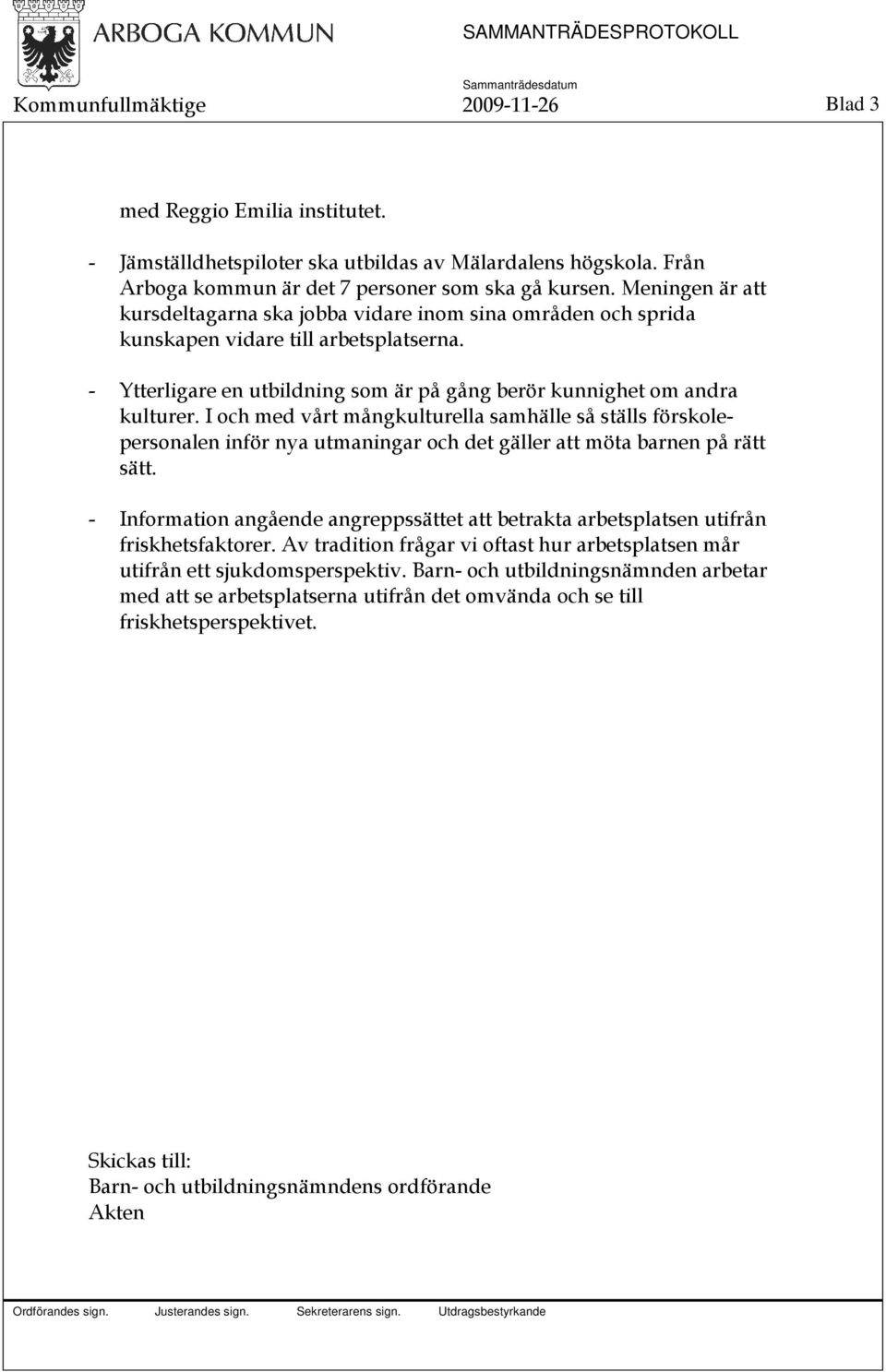 I och med vårt mångkulturella samhälle så ställs förskolepersonalen inför nya utmaningar och det gäller att möta barnen på rätt sätt.