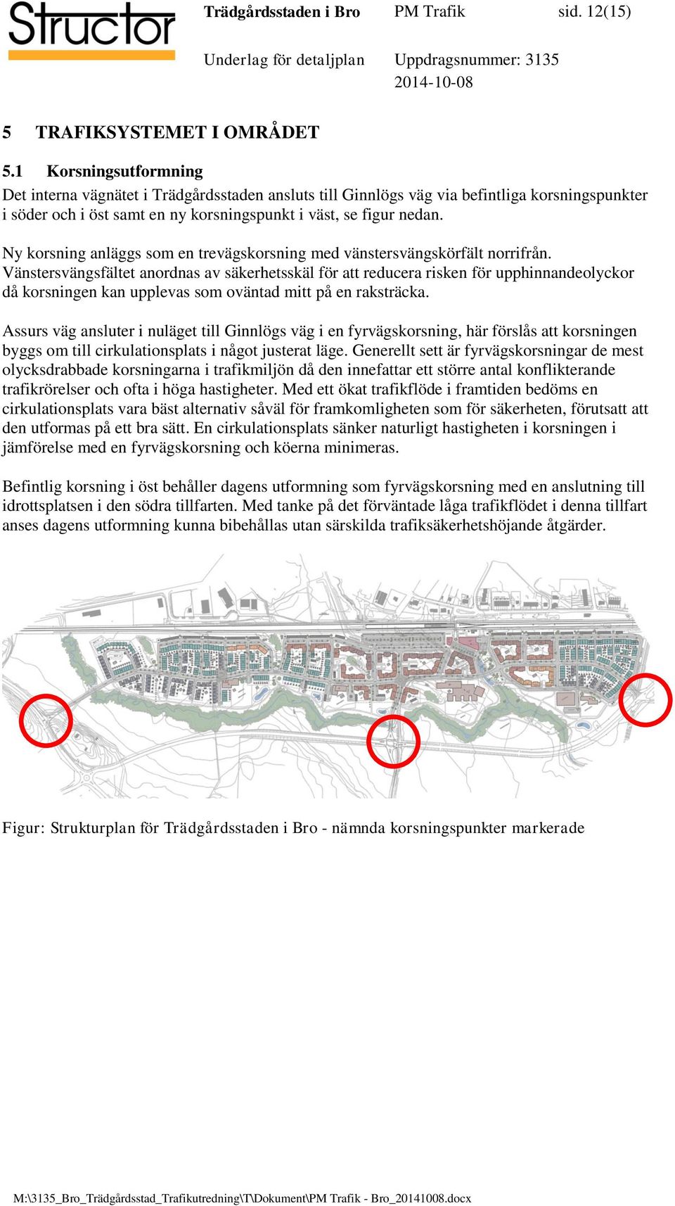 Ny korsning anläggs som en trevägskorsning med vänstersvängskörfält norrifrån.